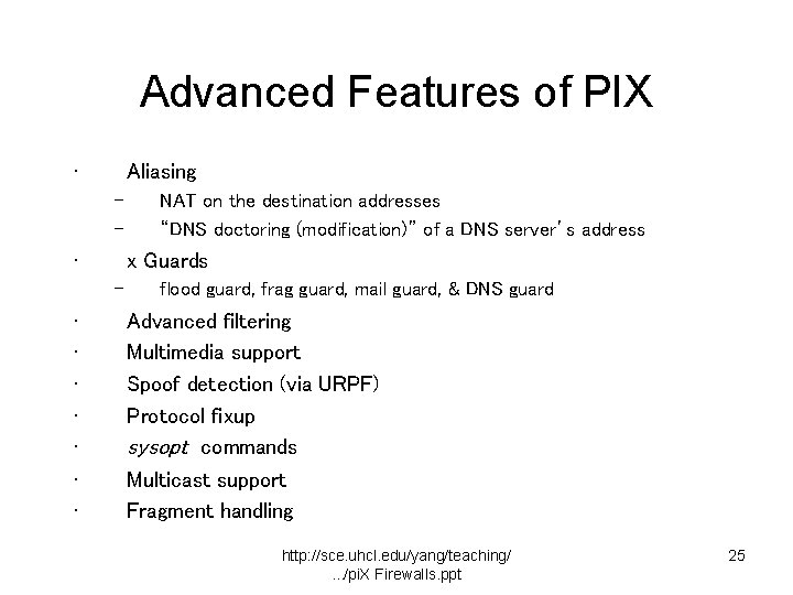 Advanced Features of PIX • Aliasing – – • x Guards – • •