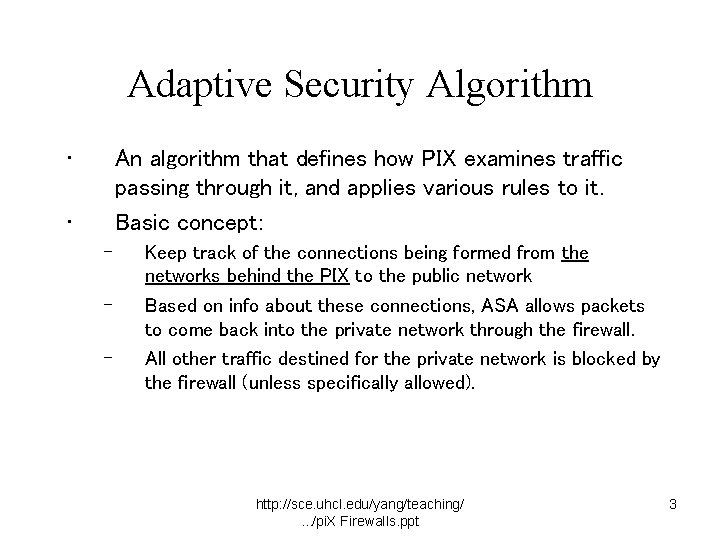 Adaptive Security Algorithm • An algorithm that defines how PIX examines traffic passing through