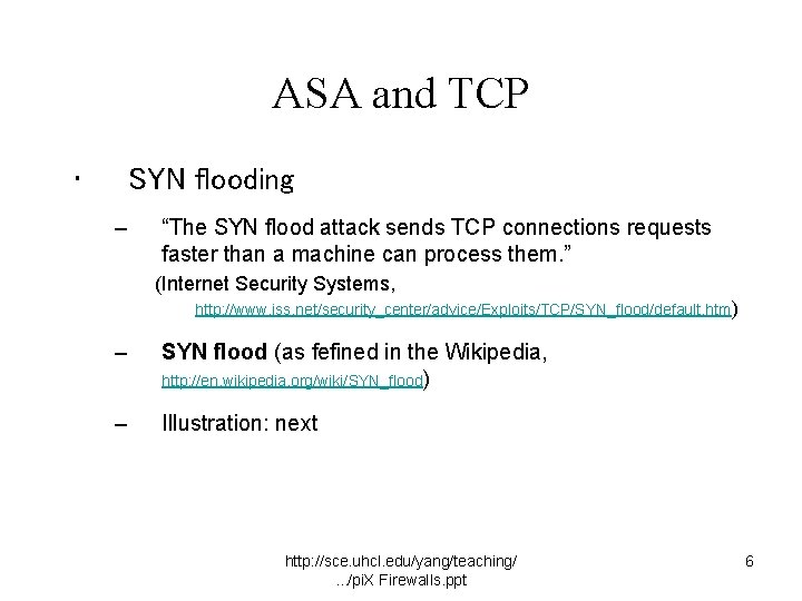 ASA and TCP • SYN flooding – “The SYN flood attack sends TCP connections