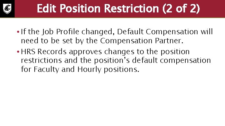 Edit Position Restriction (2 of 2) • If the Job Profile changed, Default Compensation