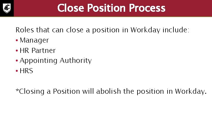 Close Position Process Roles that can close a position in Workday include: • Manager