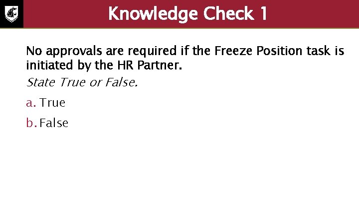 Knowledge Check 1 No approvals are required if the Freeze Position task is initiated