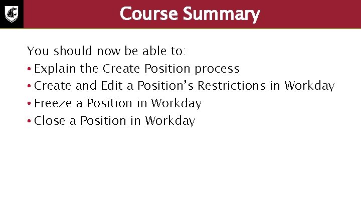 Course Summary You should now be able to: • Explain the Create Position process