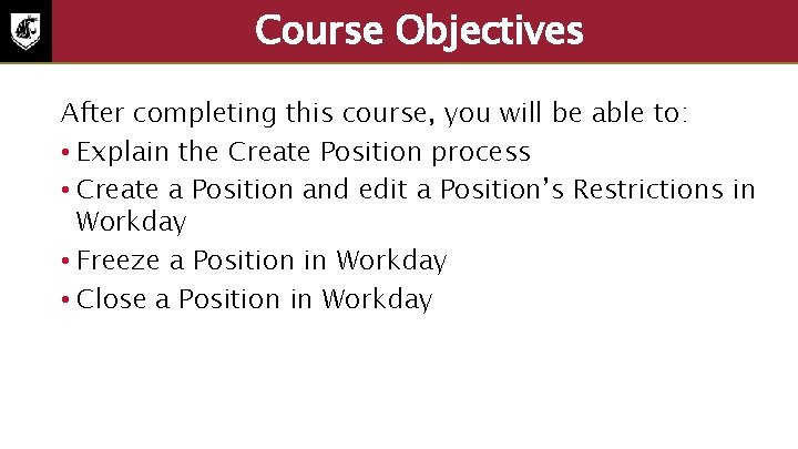 Course Objectives After completing this course, you will be able to: • Explain the