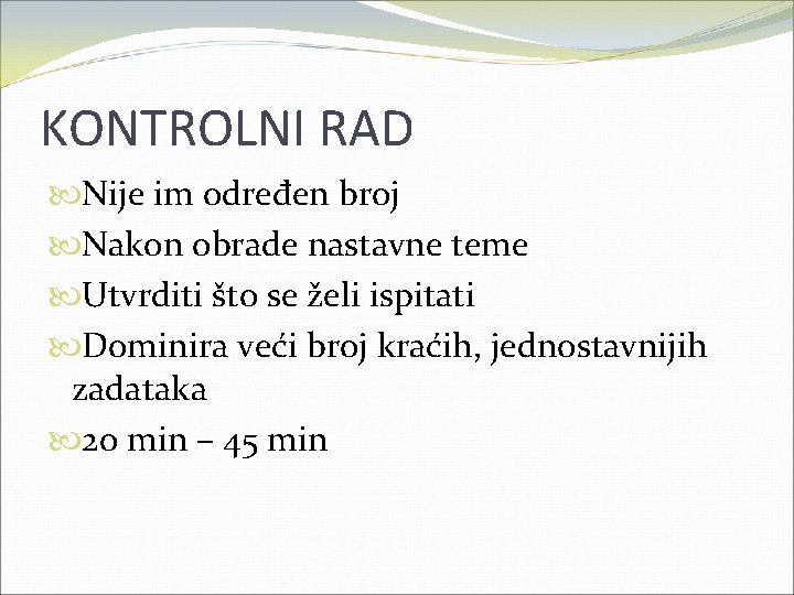 KONTROLNI RAD Nije im određen broj Nakon obrade nastavne teme Utvrditi što se želi