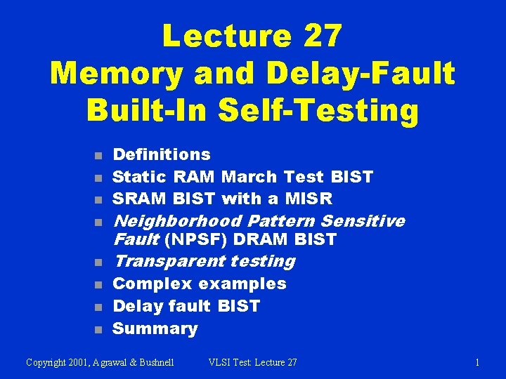 Lecture 27 Memory and Delay-Fault Built-In Self-Testing n n n n Definitions Static RAM