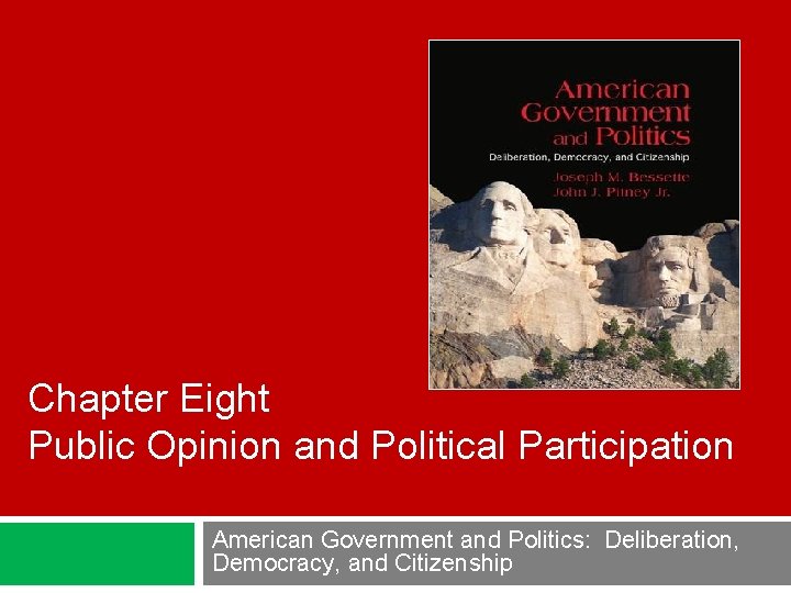 Chapter Eight Public Opinion and Political Participation American Government and Politics: Deliberation, Democracy, and