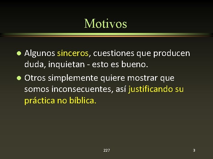 Motivos Algunos sinceros, cuestiones que producen duda, inquietan - esto es bueno. l Otros