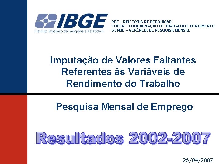 DPE – DIRETORIA DE PESQUISAS COREN – COORDENAÇÃO DE TRABALHO E RENDIMENTO GEPME –