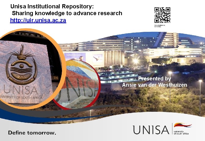 Unisa Institutional Repository: Sharing knowledge to advance research http: //uir. unisa. ac. za Presented