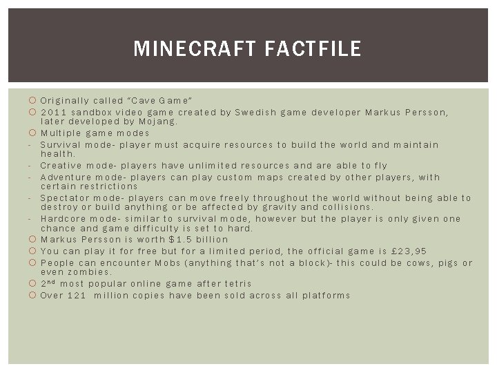 MINECRAFT FACTFILE Originally called “Cave Game” 2011 sandbox video game created by Swedish game