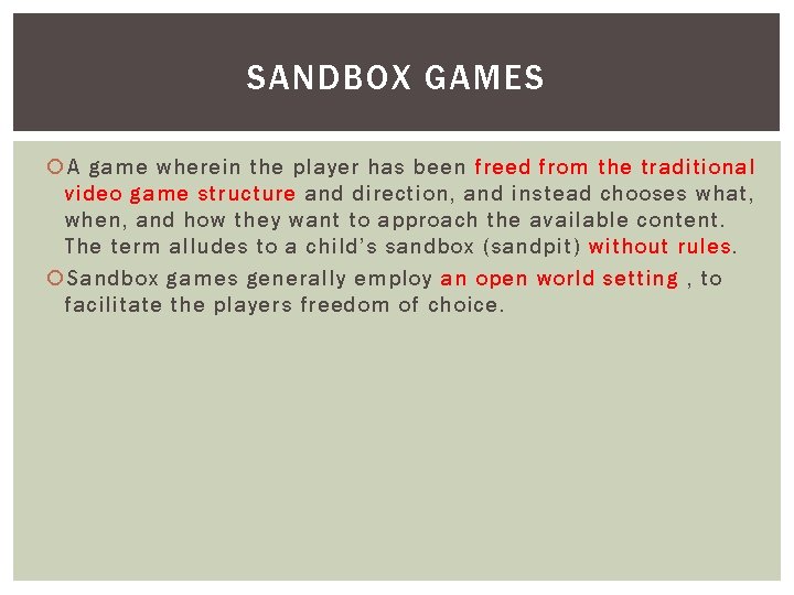 SANDBOX GAMES A game wherein the player has been freed from the traditional video