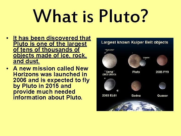 What is Pluto? • It has been discovered that Pluto is one of the