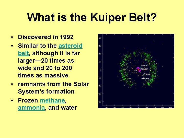 What is the Kuiper Belt? • Discovered in 1992 • Similar to the asteroid