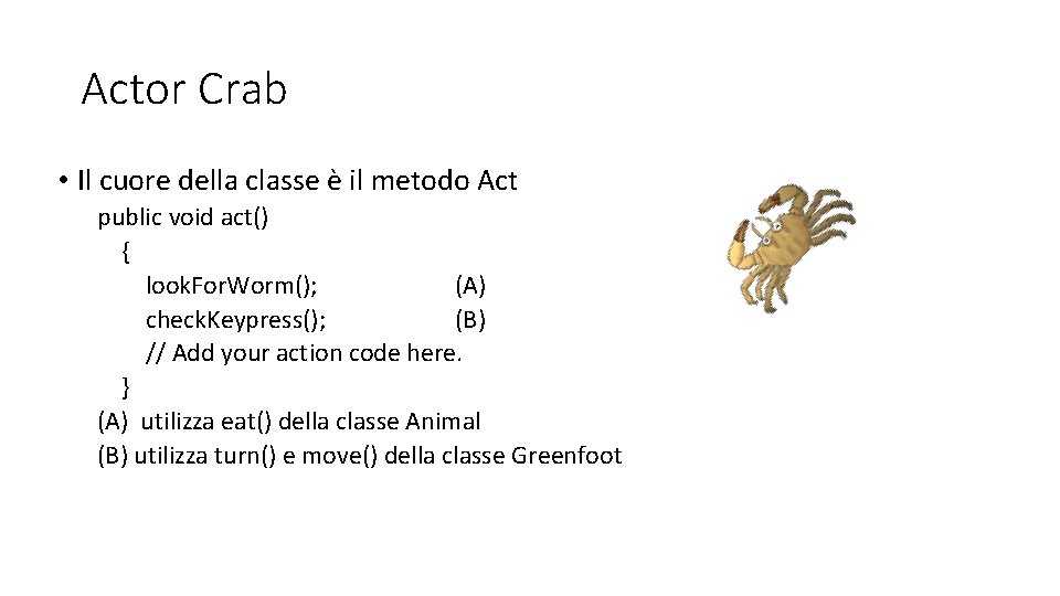Actor Crab • Il cuore della classe è il metodo Act public void act()