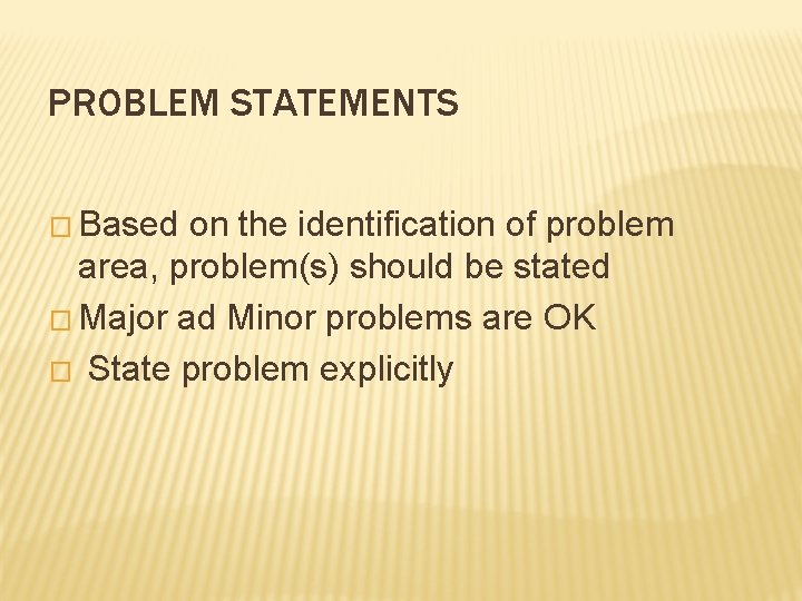 PROBLEM STATEMENTS � Based on the identification of problem area, problem(s) should be stated