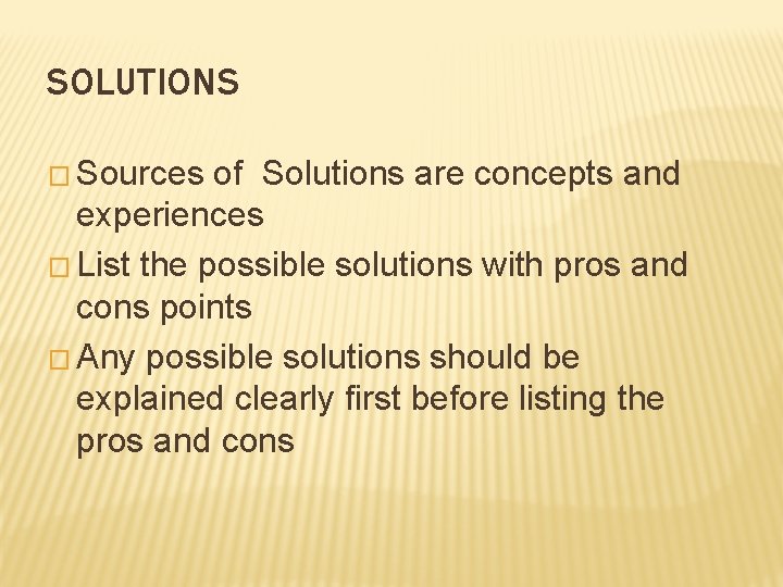 SOLUTIONS � Sources of Solutions are concepts and experiences � List the possible solutions