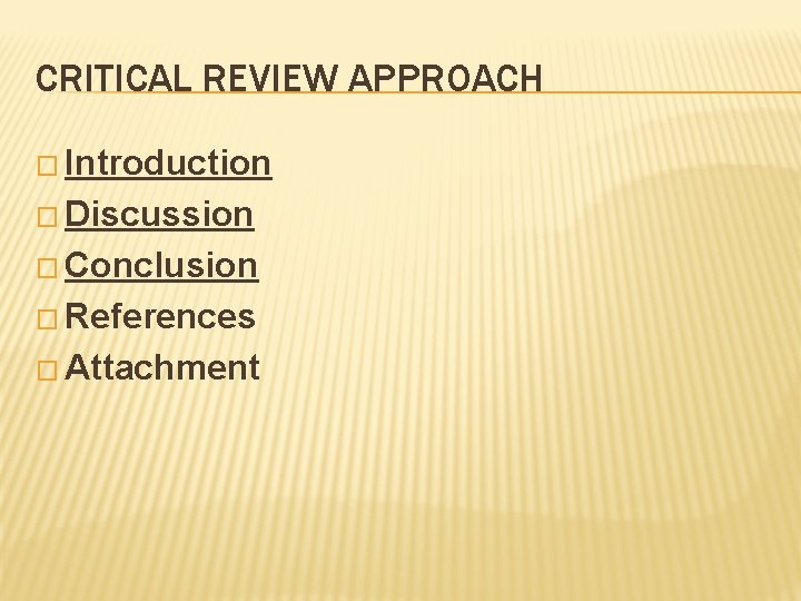 CRITICAL REVIEW APPROACH � Introduction � Discussion � Conclusion � References � Attachment 