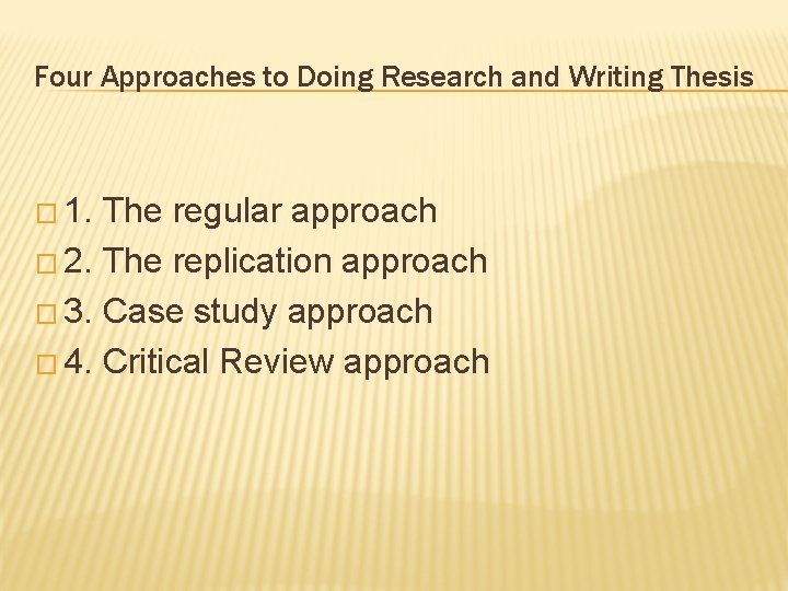 Four Approaches to Doing Research and Writing Thesis � 1. The regular approach �