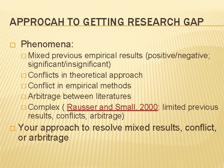 APPROCAH TO GETTING RESEARCH GAP � Phenomena: � Mixed previous empirical results (positive/negative; significant/insignificant)