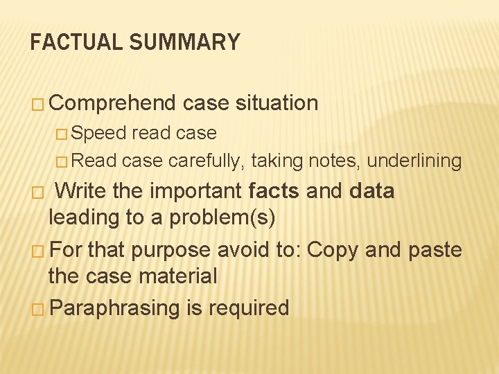 FACTUAL SUMMARY � Comprehend case situation � Speed read case � Read case carefully,