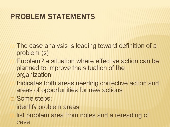 PROBLEM STATEMENTS The case analysis is leading toward definition of a problem (s) �