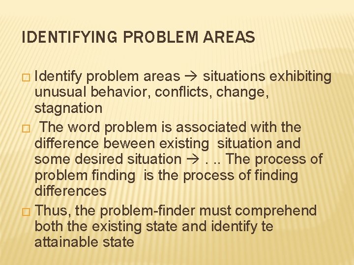 IDENTIFYING PROBLEM AREAS � Identify problem areas situations exhibiting unusual behavior, conflicts, change, stagnation