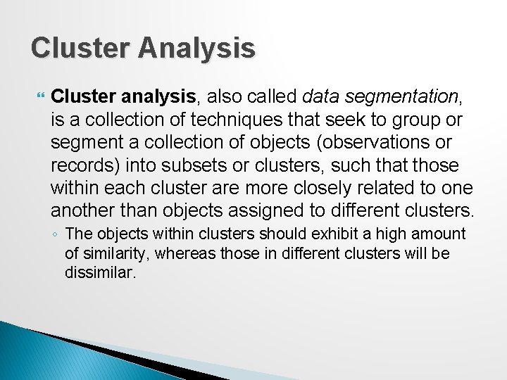 Cluster Analysis Cluster analysis, also called data segmentation, is a collection of techniques that