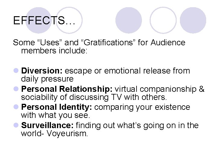 EFFECTS… Some “Uses” and “Gratifications” for Audience members include: l Diversion: escape or emotional