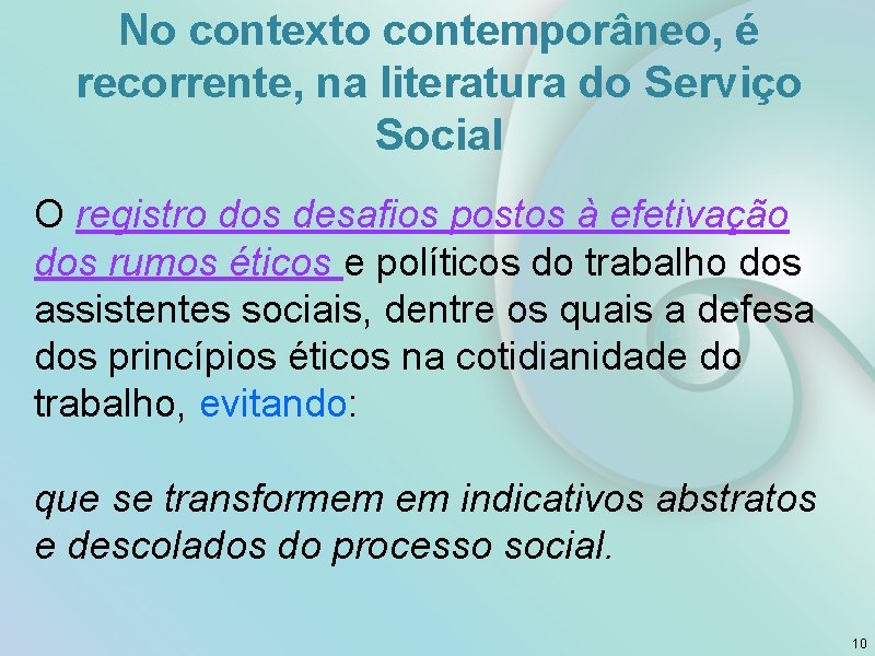 No contexto contemporâneo, é recorrente, na literatura do Serviço Social O registro dos desafios