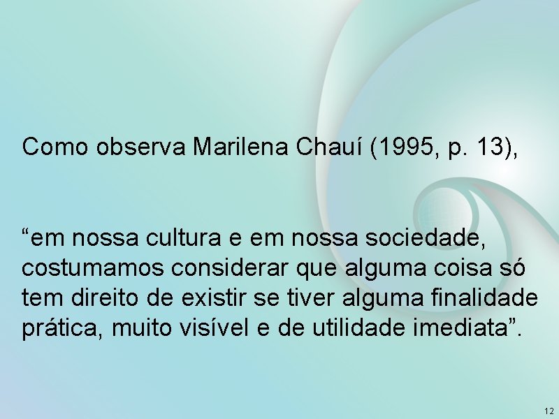 Como observa Marilena Chauí (1995, p. 13), “em nossa cultura e em nossa sociedade,