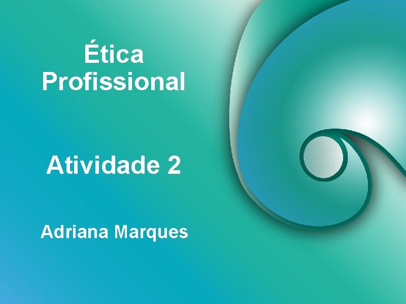 Ética Profissional Atividade 2 Adriana Marques 
