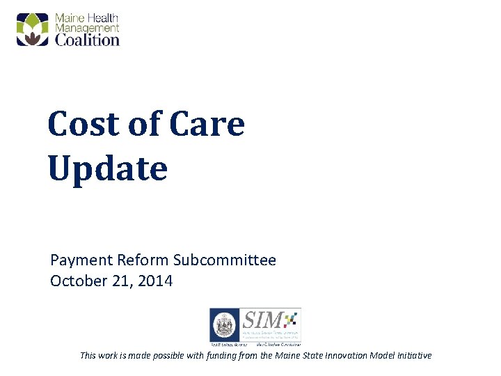 Cost of Care Update Payment Reform Subcommittee October 21, 2014 This work is made