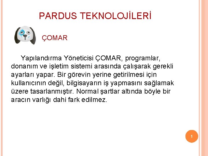 PARDUS TEKNOLOJİLERİ ÇOMAR Yapılandırma Yöneticisi ÇOMAR, programlar, donanım ve işletim sistemi arasında çalışarak gerekli