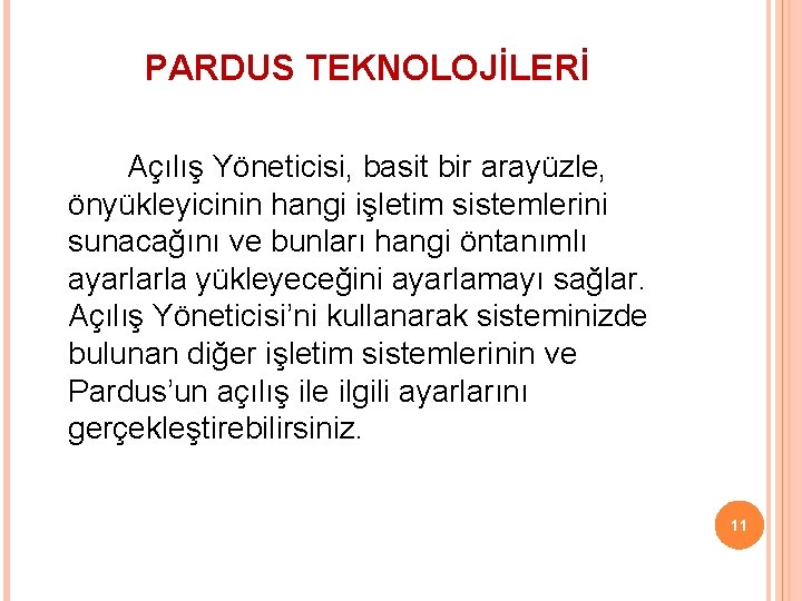 PARDUS TEKNOLOJİLERİ Açılış Yöneticisi, basit bir arayüzle, önyükleyicinin hangi işletim sistemlerini sunacağını ve bunları