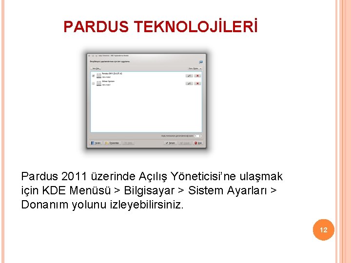 PARDUS TEKNOLOJİLERİ Pardus 2011 üzerinde Açılış Yöneticisi’ne ulaşmak için KDE Menüsü > Bilgisayar >