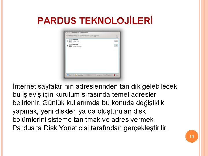 PARDUS TEKNOLOJİLERİ İnternet sayfalarının adreslerinden tanıdık gelebilecek bu işleyiş için kurulum sırasında temel adresler