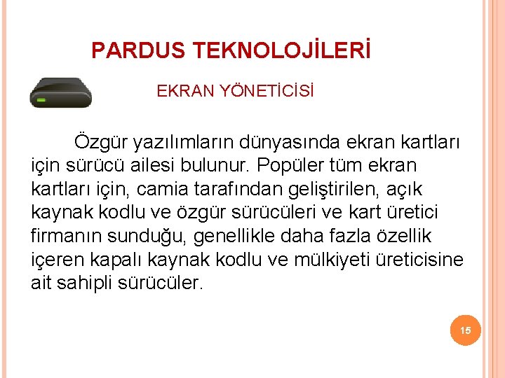 PARDUS TEKNOLOJİLERİ EKRAN YÖNETİCİSİ Özgür yazılımların dünyasında ekran kartları için sürücü ailesi bulunur. Popüler