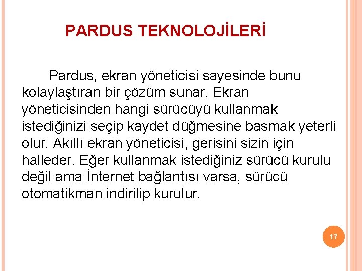 PARDUS TEKNOLOJİLERİ Pardus, ekran yöneticisi sayesinde bunu kolaylaştıran bir çözüm sunar. Ekran yöneticisinden hangi