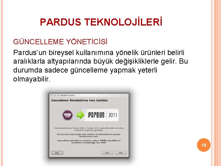 PARDUS TEKNOLOJİLERİ GÜNCELLEME YÖNETİCİSİ Pardus’un bireysel kullanımına yönelik ürünleri belirli aralıklarla altyapılarında büyük değişikliklerle