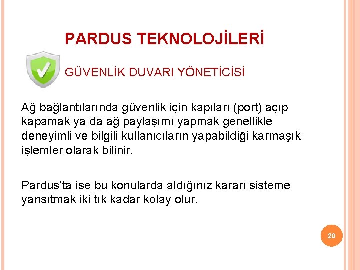 PARDUS TEKNOLOJİLERİ GÜVENLİK DUVARI YÖNETİCİSİ Ağ bağlantılarında güvenlik için kapıları (port) açıp kapamak ya