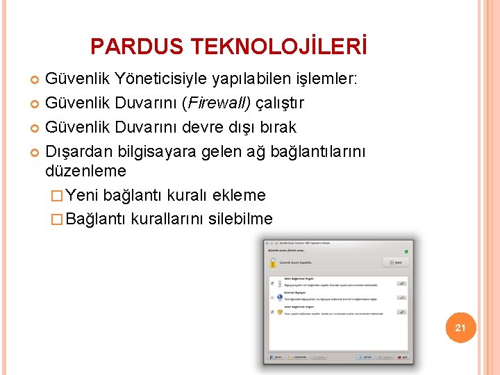 PARDUS TEKNOLOJİLERİ Güvenlik Yöneticisiyle yapılabilen işlemler: Güvenlik Duvarını (Firewall) çalıştır Güvenlik Duvarını devre dışı