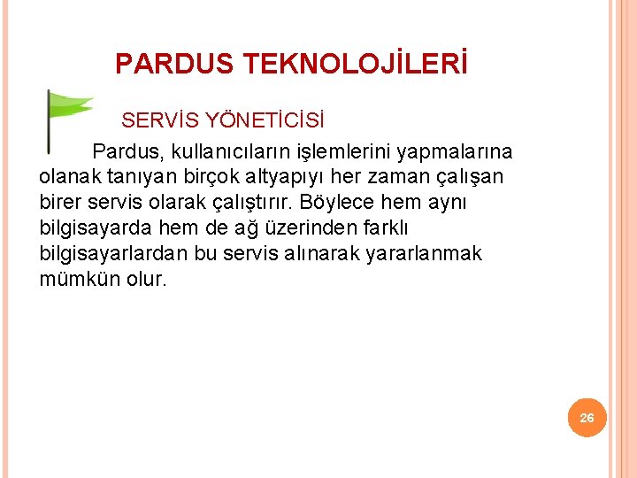 PARDUS TEKNOLOJİLERİ SERVİS YÖNETİCİSİ Pardus, kullanıcıların işlemlerini yapmalarına olanak tanıyan birçok altyapıyı her zaman