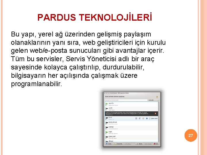 PARDUS TEKNOLOJİLERİ Bu yapı, yerel ağ üzerinden gelişmiş paylaşım olanaklarının yanı sıra, web geliştiricileri