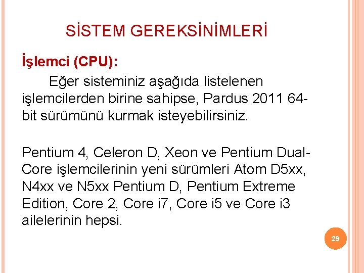 SİSTEM GEREKSİNİMLERİ İşlemci (CPU): Eğer sisteminiz aşağıda listelenen işlemcilerden birine sahipse, Pardus 2011 64