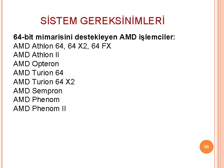 SİSTEM GEREKSİNİMLERİ 64 -bit mimarisini destekleyen AMD işlemciler: AMD Athlon 64, 64 X 2,