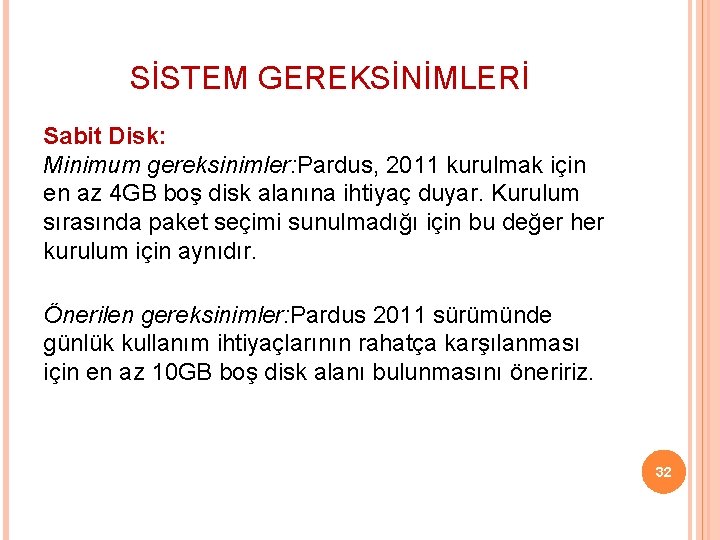 SİSTEM GEREKSİNİMLERİ Sabit Disk: Minimum gereksinimler: Pardus, 2011 kurulmak için en az 4 GB