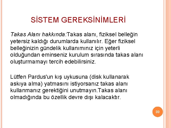 SİSTEM GEREKSİNİMLERİ Takas Alanı hakkında: Takas alanı, fiziksel belleğin yetersiz kaldığı durumlarda kullanılır. Eğer