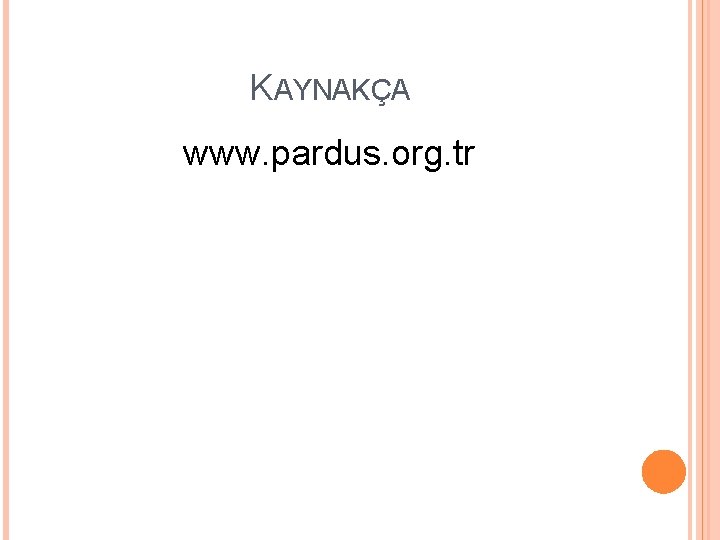 KAYNAKÇA www. pardus. org. tr 