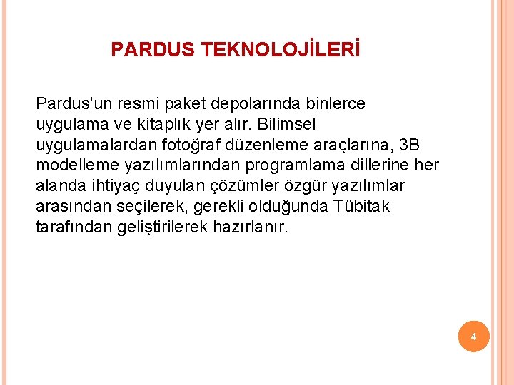 PARDUS TEKNOLOJİLERİ Pardus’un resmi paket depolarında binlerce uygulama ve kitaplık yer alır. Bilimsel uygulamalardan